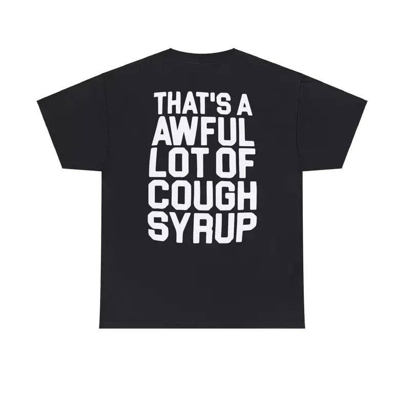 That's A Awful Lot Of Cough Syrup T-Shirts - All Colors and Sizes Hoodie, Sweatshirt | WearSparks.com