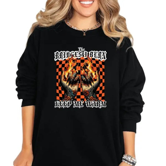 'The Bridges I Burn Keep Me Warm' Streetwear Style Sweatshirt, T Shirt, or Hoodie | Vintage Grunge Aesthetic with Skulls, Retro Vibes, & Bold Attitude
