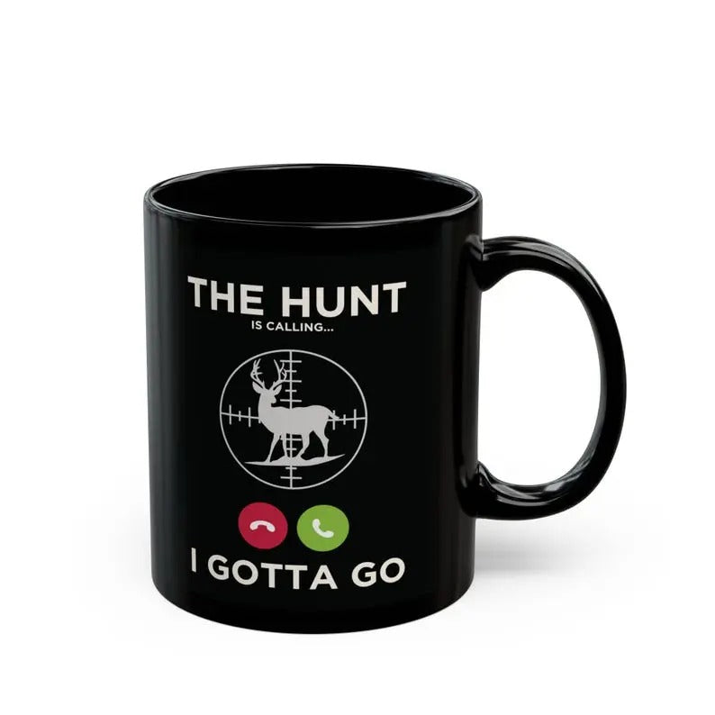 The Hunt is Calling Mug I Gotta Go Mug Gift for Hunter, Hunting Lover Deer hunting Mug