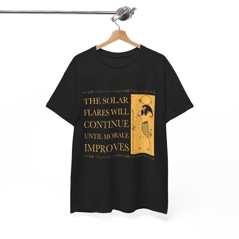The Solar Flares Will Continue Until Morale Improves T-Shirt