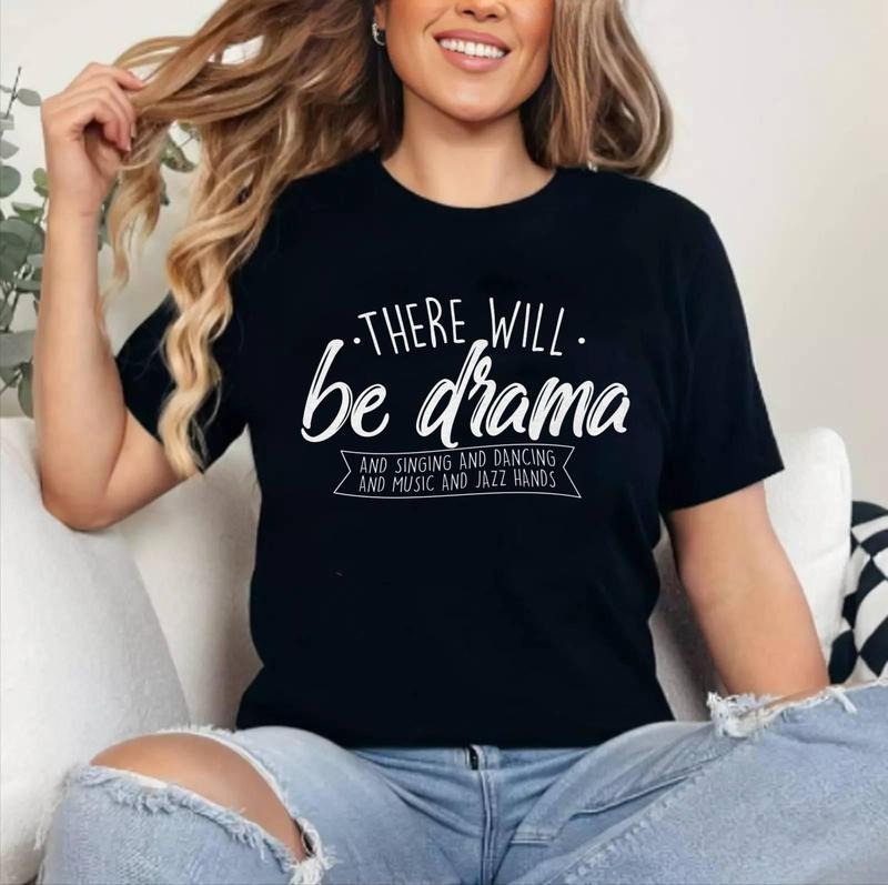 There Will Be Drama - Theatre Musical Actor Stage Performer T-Shirt , Cotton 100%, Top Womenswear Hoodie, Sweatshirt