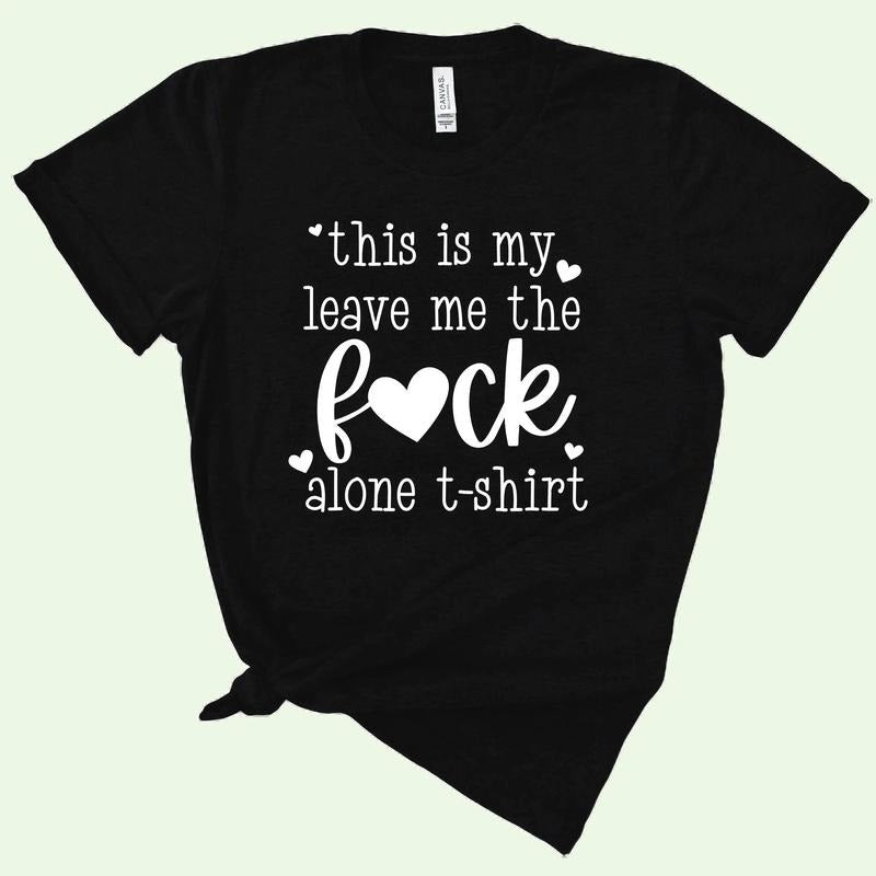 This Is My Leave Me The F*ck Alone TShirt Hoodie, Sweatshirt | WearSparks.com