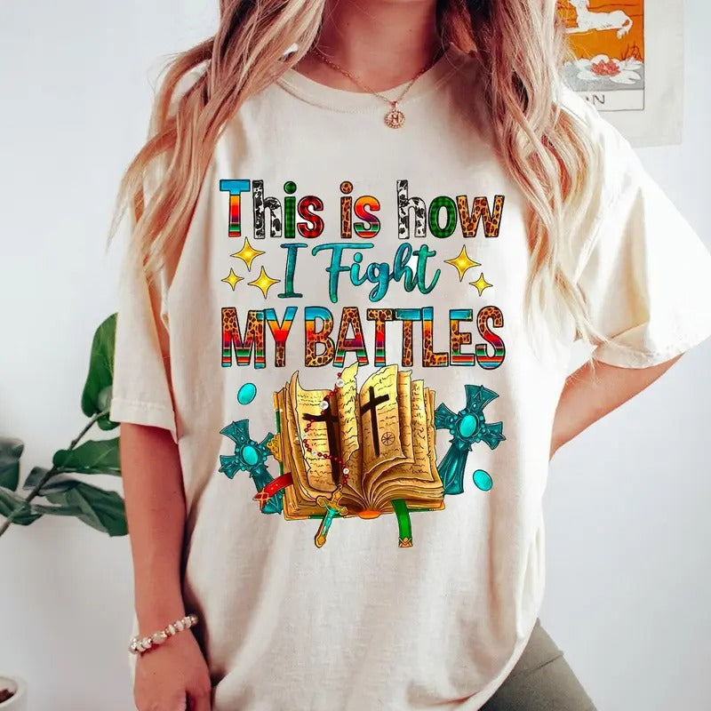 This is how I Fight My Battles Tee, Jesus Tshirt, Religious Shirt, Bible Top, Faith Shirt, Full Colors, Full Sizes Cotton Round Neck Tee for Women, Womenswear, Lady Top