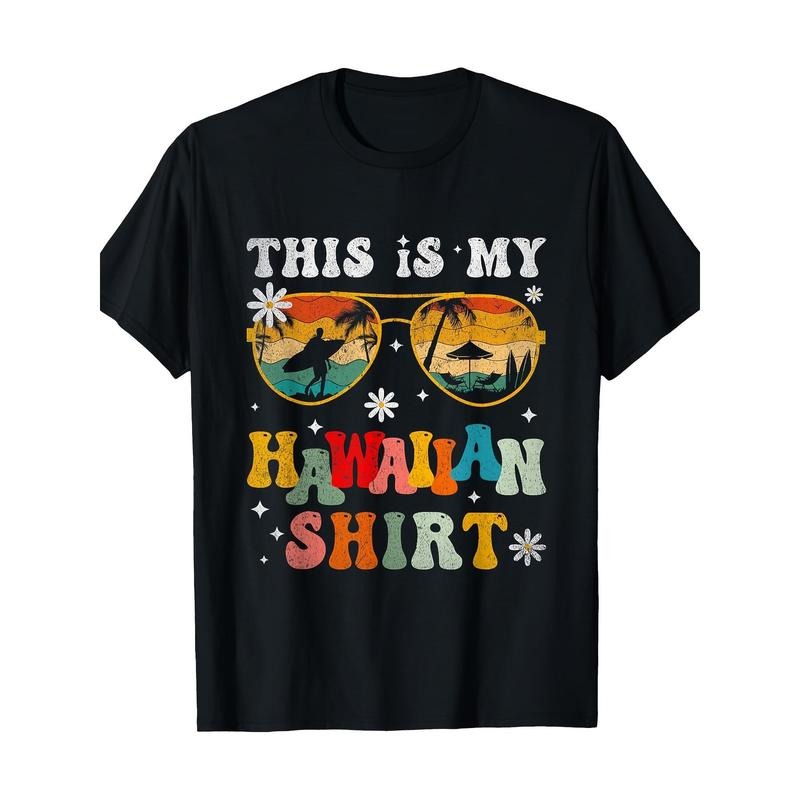 This is my Hawaiian Shirt Tropical Vacation Hawaiian Graphic T-shirt -100% cotton Made in USA