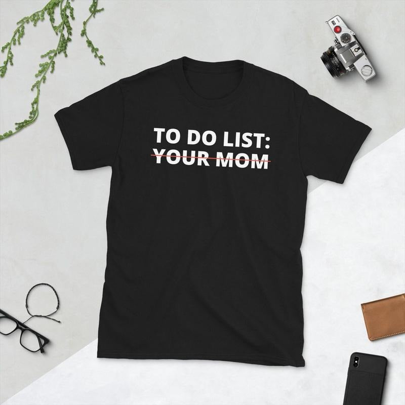 To Do List Your Mom Shirt, Your Mom Shirt, Funny To Do List T-Shirt, Sarcastic Shirt, Inappropriate Shirt, Funny Your Mom...