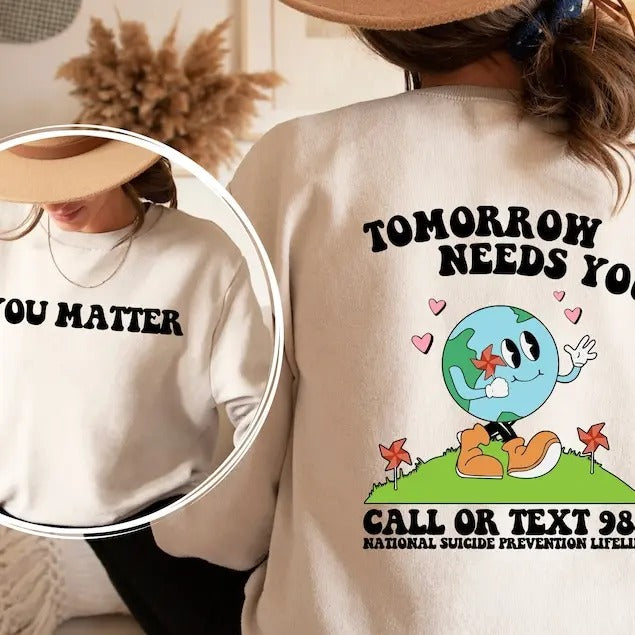 Tomorrow Needs You Crewneck Sweatshirt, Mental Health Hoodie, Aesthetic HoodieMental Health Sweatshirt, Mental Health Awareness T-shirt, sweater and Hoodie 2 sides