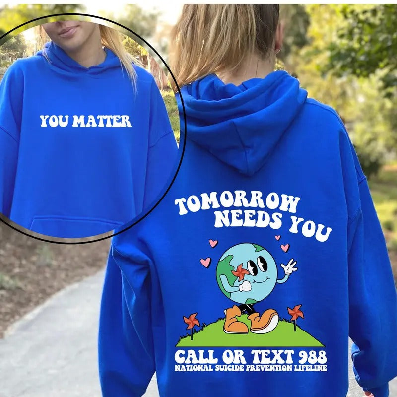 Tomorrow Needs You Hoodie Mental Health Sweatshirt Mental Health Awareness Hoodie Tomorrow Needs You Sweatshirt Aesthetic Hoodie TK43GN