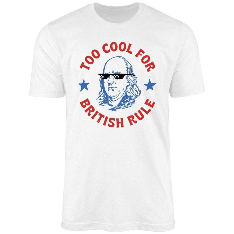 Too Cool For British Rule Uniex Shirt