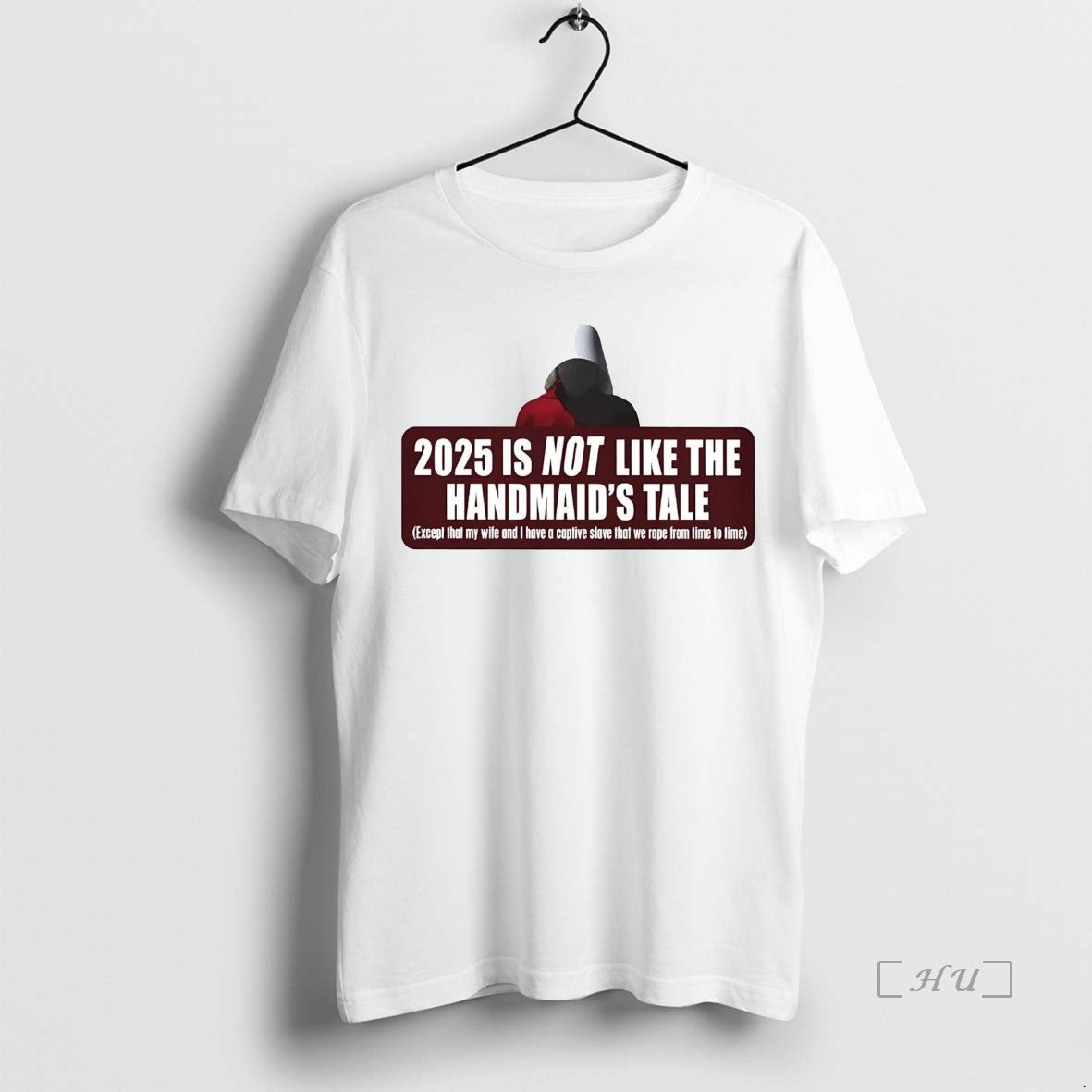 Trending 2025 Is Not Like The Handmaids Tale Except That My Wife I Have