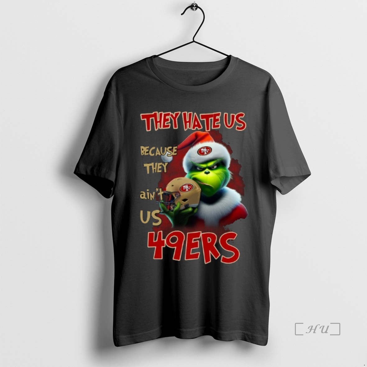 Trending Grinch San Francisco 49ers They Hate Us Because They Aint Us Christmas 2025 Premium