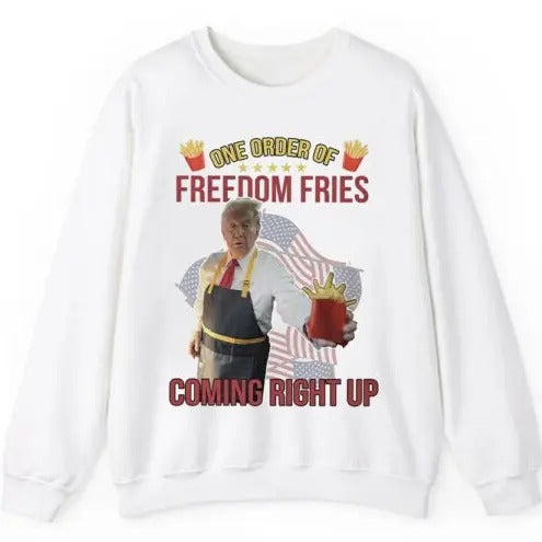 Trump Mcdonald One Order Of Freedom Fries Coming Right Up Sweatshirt Menswear Classic Menswear Classic