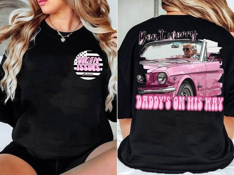Two-Sided Daddy'S Home Shirt, Don'T Worry Daddy'S On His Way T-shirt, 47Th President Donald Trump Tee, Funny Trump 2024 White House Shirt