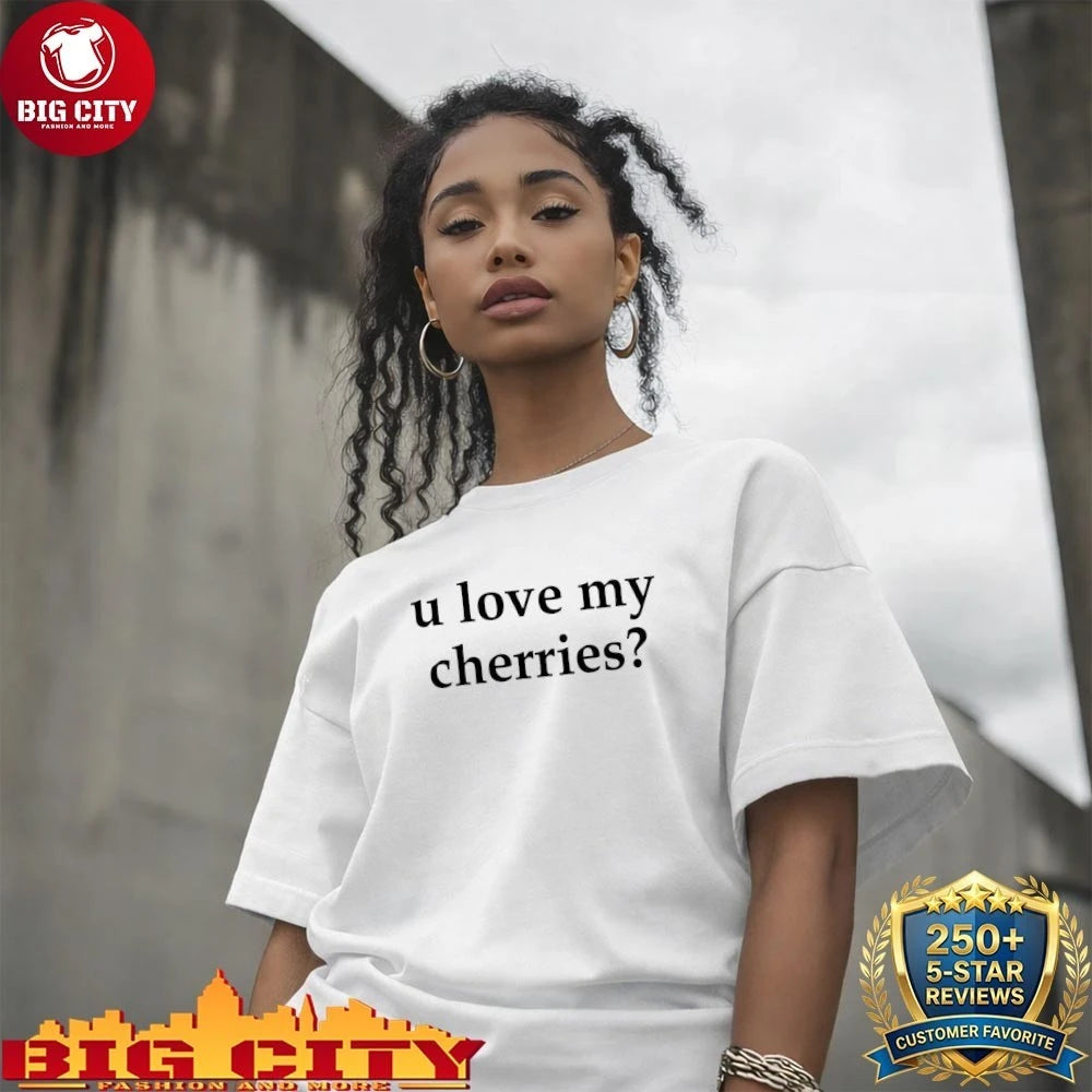 U Love My Cherries shirt