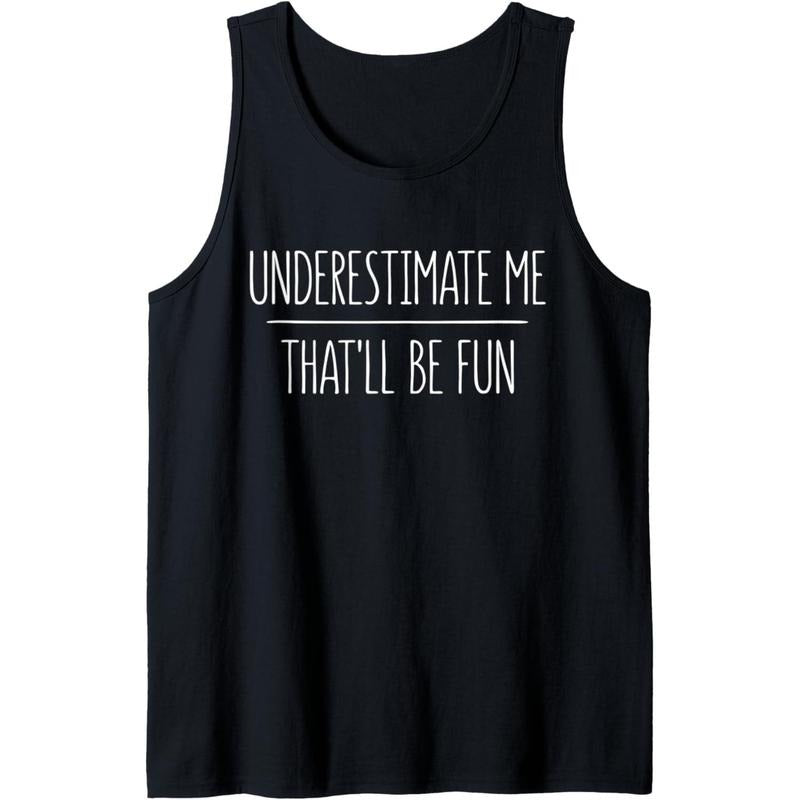 Underestimate Me That'll Be Fun T-Shirt Tank Top MADE IN USA