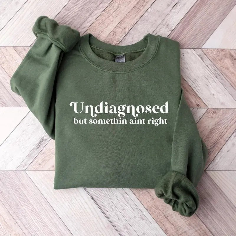Undiagnosed But Somethin Aint Right Sweatshirt, Undiagnosed Shirt, Funny Mental Health Cotton Menswear Soft Hoodie