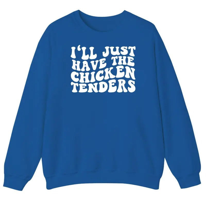 Unisex I'll Just Have the Chicken Tenders Sweatshirt, T-Shirt and Hoodie | WearSparks.com