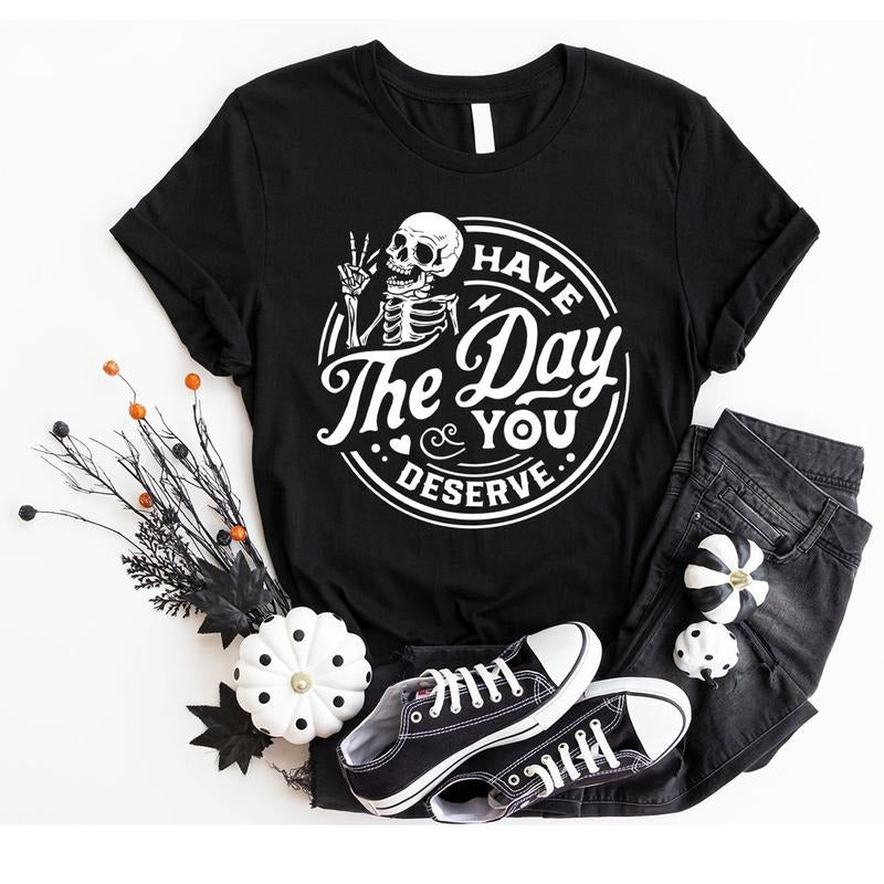 Victoria Maxwell, Vintage Graphic Tee, Kindness Gift, Sarcastic Shirts, Have The Day You Deserve Outfit, Motivational Skeleton T-Shirt, Inspirational Clothes, Positive Graphic Tees, Gift For Her
