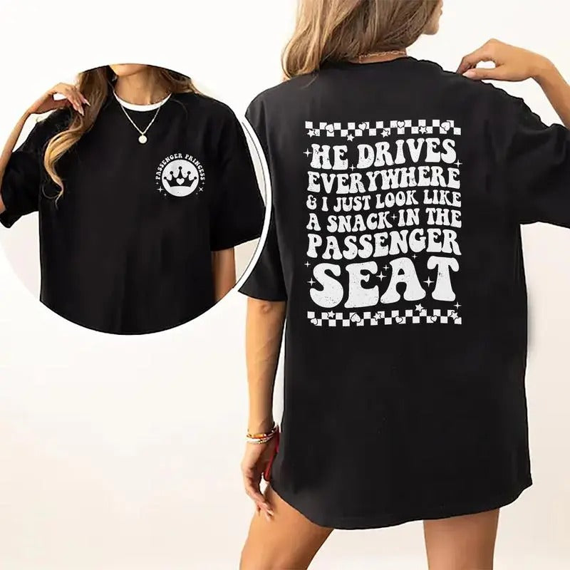 Viral Passenger Princess Shirt, He Drives Everywhere And I Just Look Like A Snack In The Passenger Seat Tee, Passenger Seat Princess Graphic Printed Comfort Shirts, Gift For Her, Gift For Girlfriend, Womenswear Cotton Fabric Relaxed Fit Chic Style