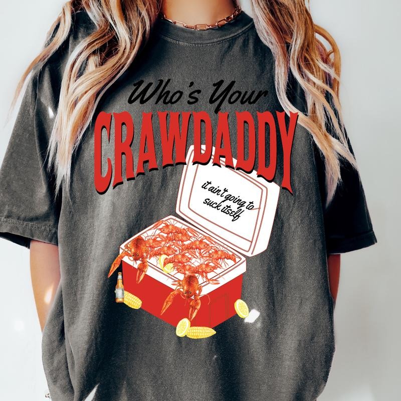 WHOS YOUR CRAWDADDY SHIRT (COMFORT COLORS T-SHIRT, CASUAL SHIRT UNISEX, HOLIDAY SHIRT, FUNNY GRAPHIC) Comfortable Top