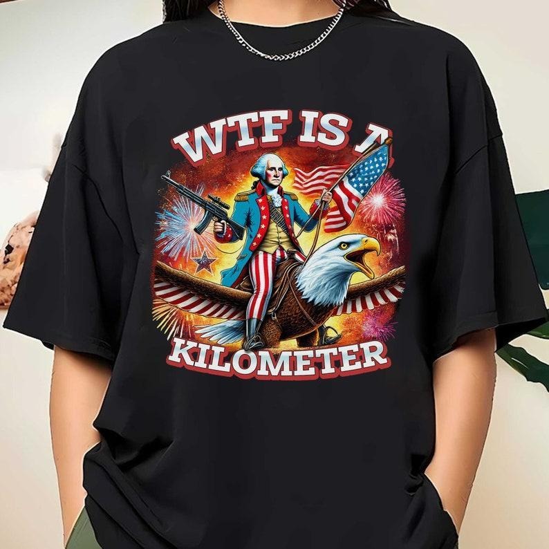 WTF Is A Kilometer Funny T-shirt, July 4th Washington Funny Cringey USA Meme, Veteran Day Tee,Funny Gamer Shirt