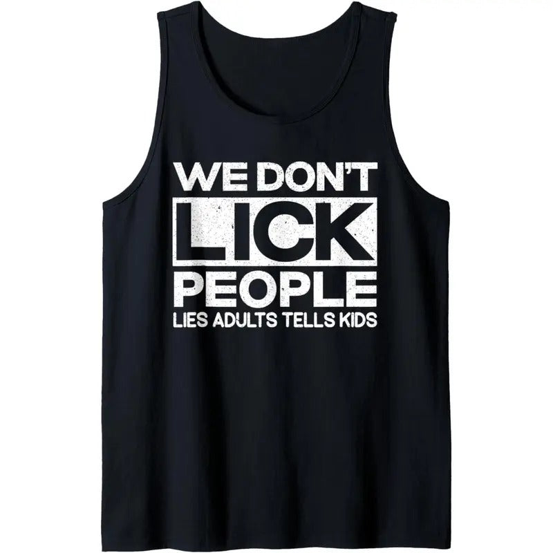 We Don't Lick People Lies Adults Tell Kids Adult Humor Tank Top MADE IN USA