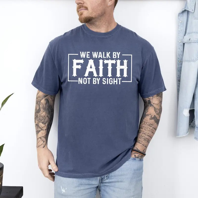 We Walk By Faith, Not By Sight, Christian, Jesus, Gospel, Religious Tshirt, Comfort Colors Tshirt, Men's Tee