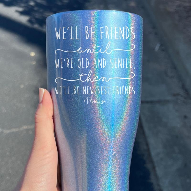 We'll Be Friends Until Tumbler T-Shirts, Hoodie, Sweatshirt | WearSparks.com