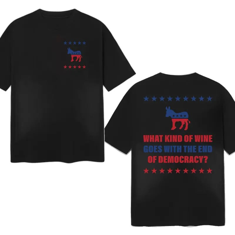 What Kind Of Wine Goes With The End Of Democracy? Unisex T-Shirt Double Sides Cotton Menswear Unisex