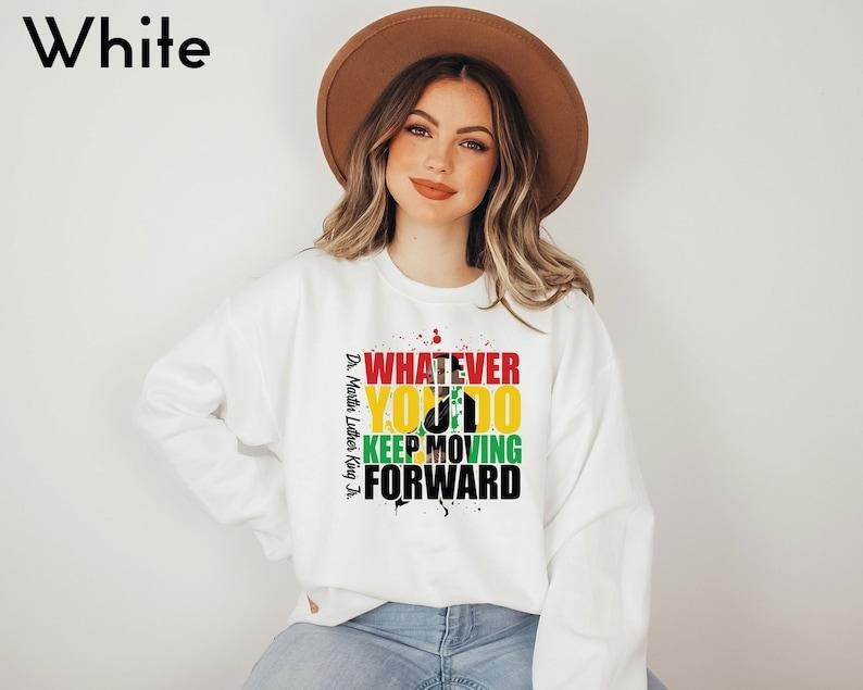 Whatever You Do Keep Moving Forward Sweatshirt, Black Lives Matter Sweatshirt, Juneteenth Sweatshirt, Black History Month Sweatshirt