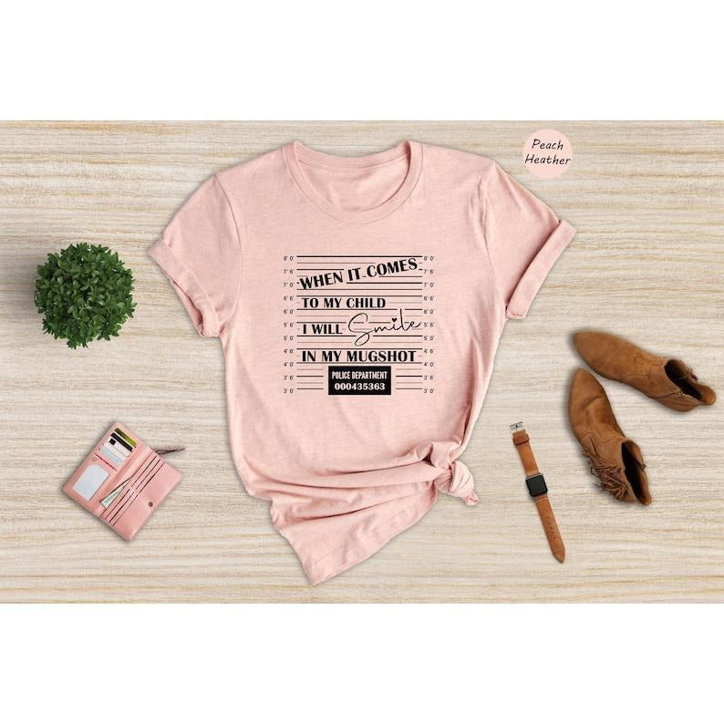 When it Comes to My Child I Will Smile in My Mugshot Shirt, Mom Life Shirt, Mom Lover Shirt, Dad Life Shirt, Best Dad ...