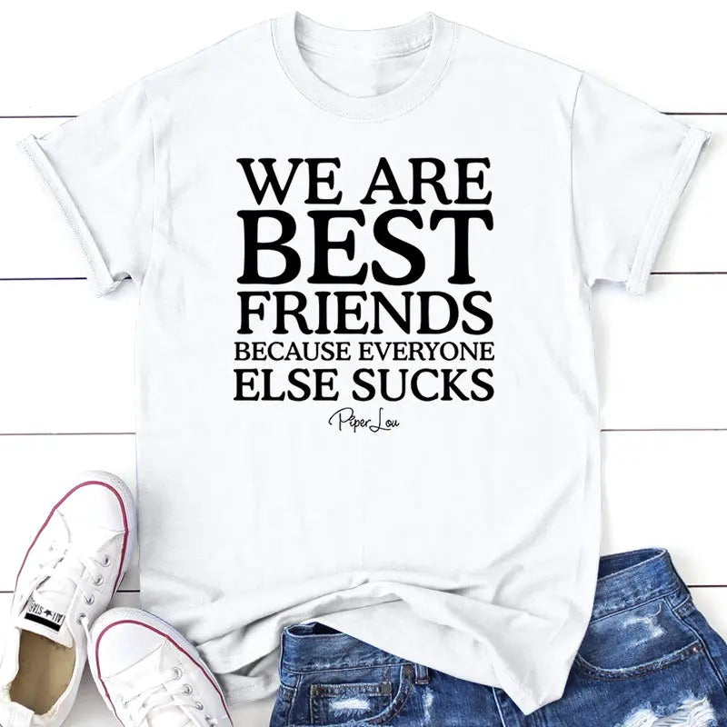 We Are Best Friends Because Everyone Else Sucks Tee, Proudly Printed In The USA, Tee Gray / White, #sassy #cute...