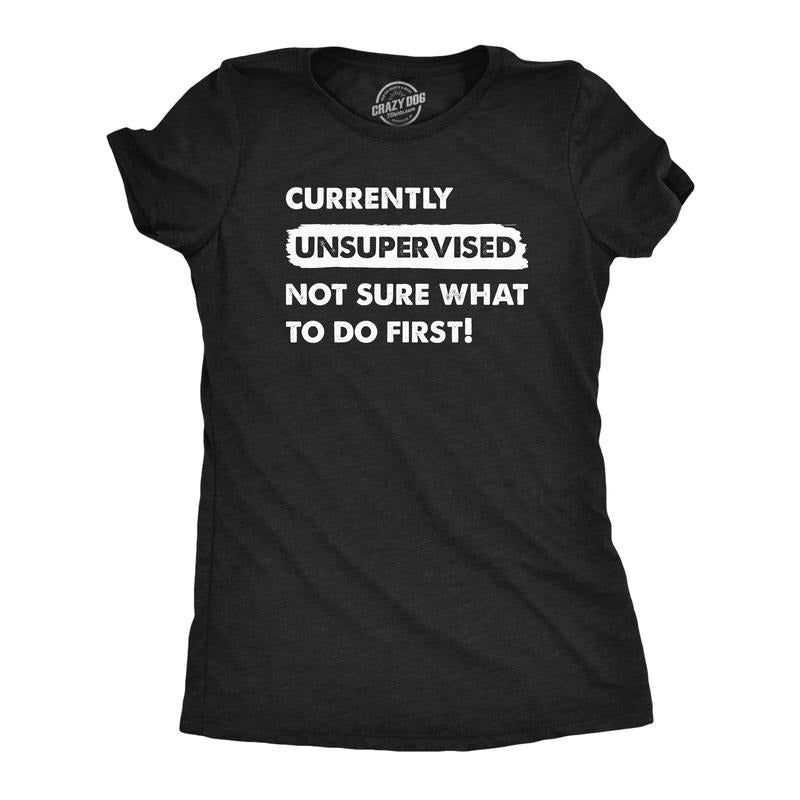 Womens Currently Unsupervised Not Sure What To Do First T Shirt Funny Adulting Joke Tee For Ladies Funny Womens T Shirts Cute Slimming Top Comfortable Soft Womenswear Funny Sarcastic Top Women's Black -