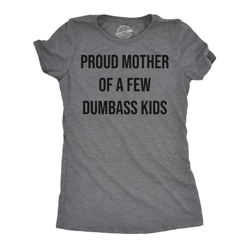 Womens Funny T Shirts Proud Mother Of A Few Dumbass Kids Sarcastic Mom Tee Funny Womens T Shirts Cute Slimming Top Comfortable Soft Dark Grey