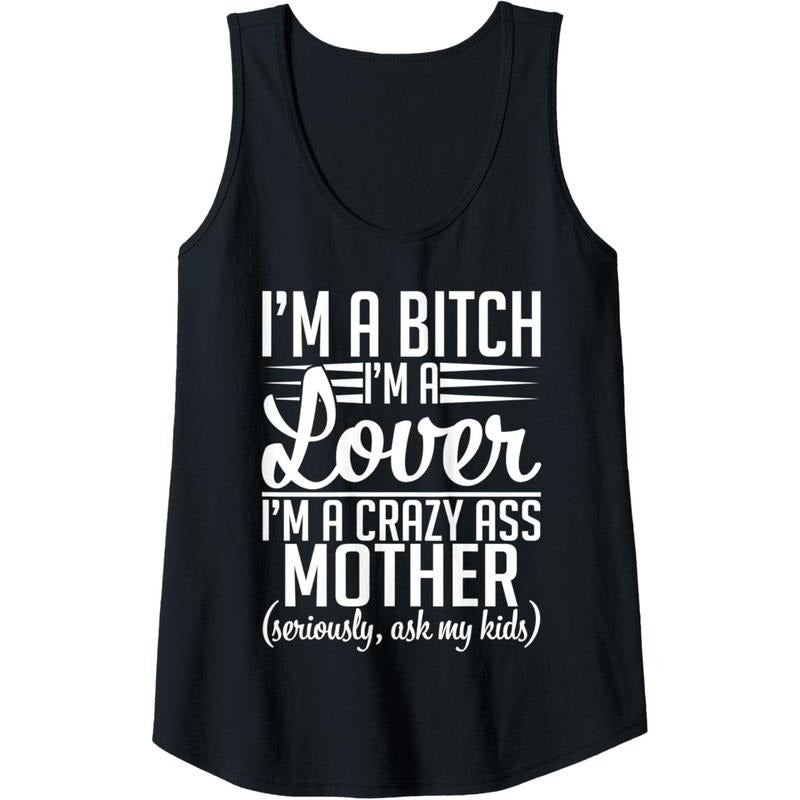 Womens I'm A Bitch I'm A Lover I'm A Crazy Ass Mother Funny Sassy Tank Top Made in USA