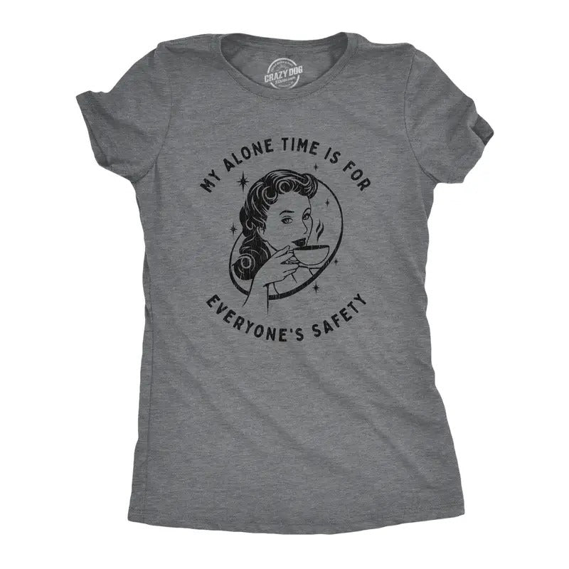Womens My Alone Time Is for Everyones Safety Sarcastic T shirt Funny Novelty Tee Funny Womens T Shirts Cute Slimming Top Comfortable Dark Grey