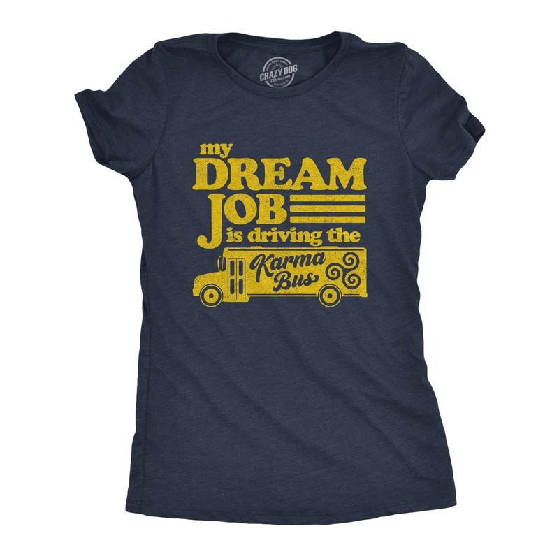 Womens My Dream Job Is Driving The Karma Bus T Shirt Funny Payback Graphic Novelty Tee Funny Womens T Shirts Cute Slimming Top Comfortable Soft Womenswear Funny Sarcastic Top Women's Novelty Tees Navy