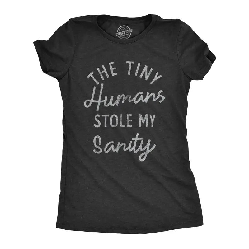 Womens The Tiny Humans Stole My Sanity T Shirt Funny Sarcastic Parenting Joke Text Tee For Ladies