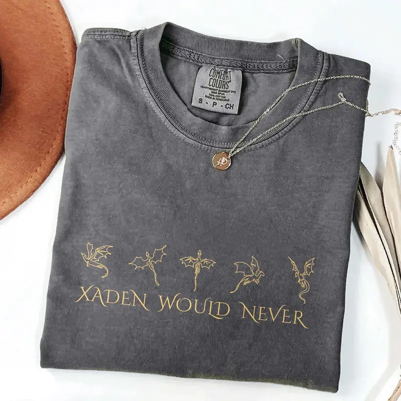 Xaden Would Never Shirt, ACOTAR T-Shirt, Book Lovers Shirt, Xaden Shirt, Bookish Tee, Night Court Merch, Team Xaden Shirt