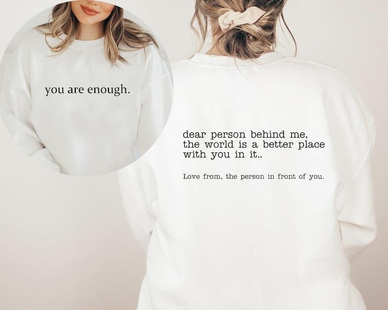 You Are Enough Hoodie 2 sides, Dear Person Behind Me Sweatshirt, Aesthetic Hoodie, Inspirational Shirt, Be Kind Hoodie and Sweater; T-shirt Cotton Polyester