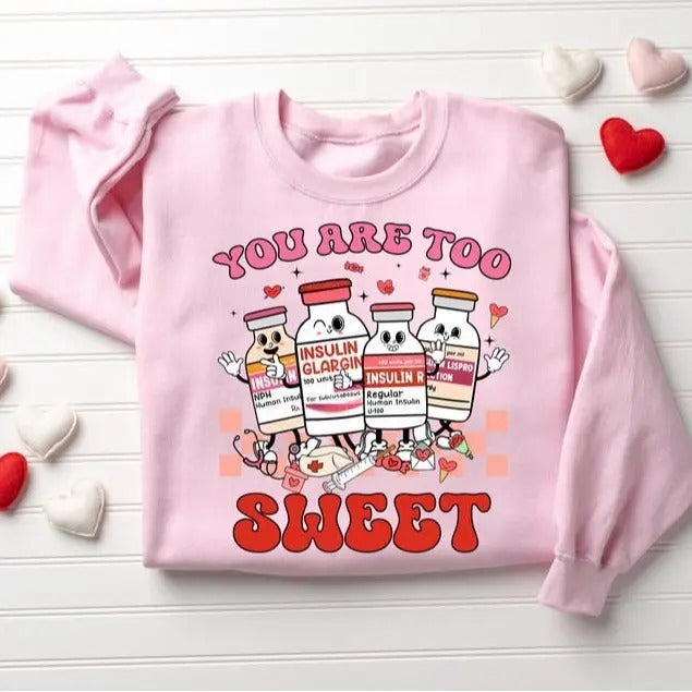 You Are Too Sweet Nurse Valentine Shirt, Insulin Diabetes ICU Nurse Sweatshirt, Valentine Gift For Nurse, Pharmacist Diabetic Nurse Tee