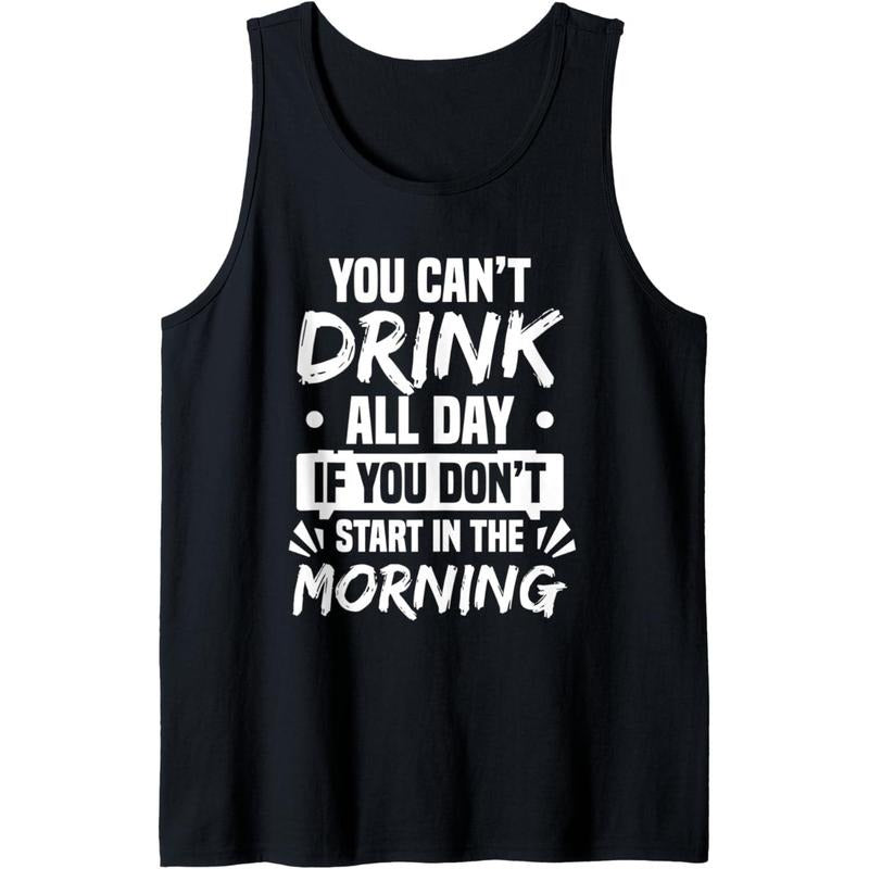 You Can't Drink All Day Funny Drinking Tank Top MADE IN USA