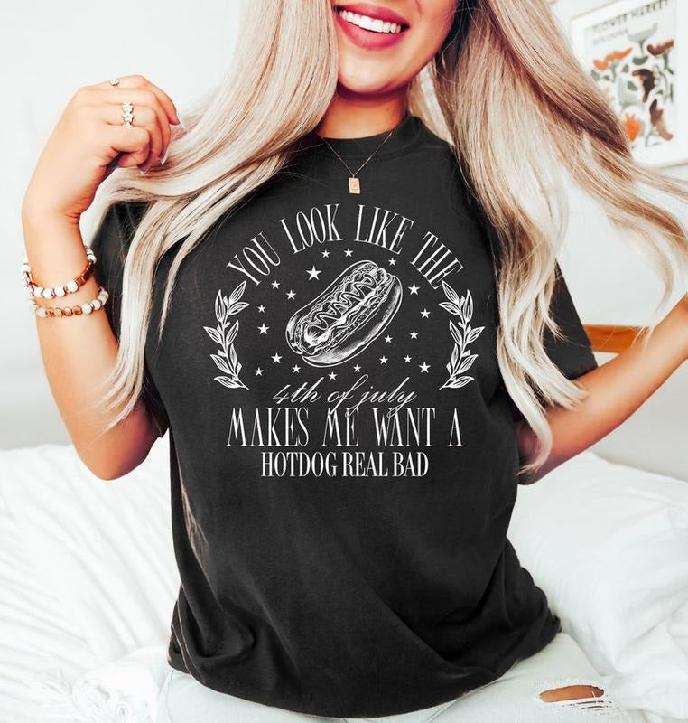 You Look Like The 4th Of July Makes Me Want A Hot Dog Real Bad Shirt, Funny 4th July Shirt, Independence Day Tee, Hot Dog Lover Shirt Cotton Polyester