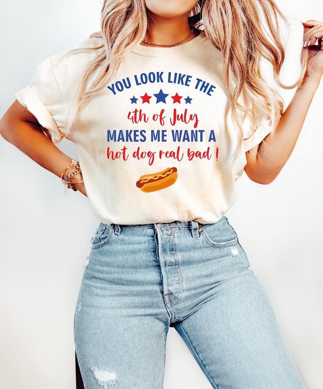 You Look Like The 4th Of July Makes Me Want A Hot Dog Real Bad Shirt, USA Flag Shirt, 4th of July Shirt, Memorial Day Shirt, 4th of July Women's Shirt, Patriotic Shirt, 4th Of July Gift, Independence Day Shirt