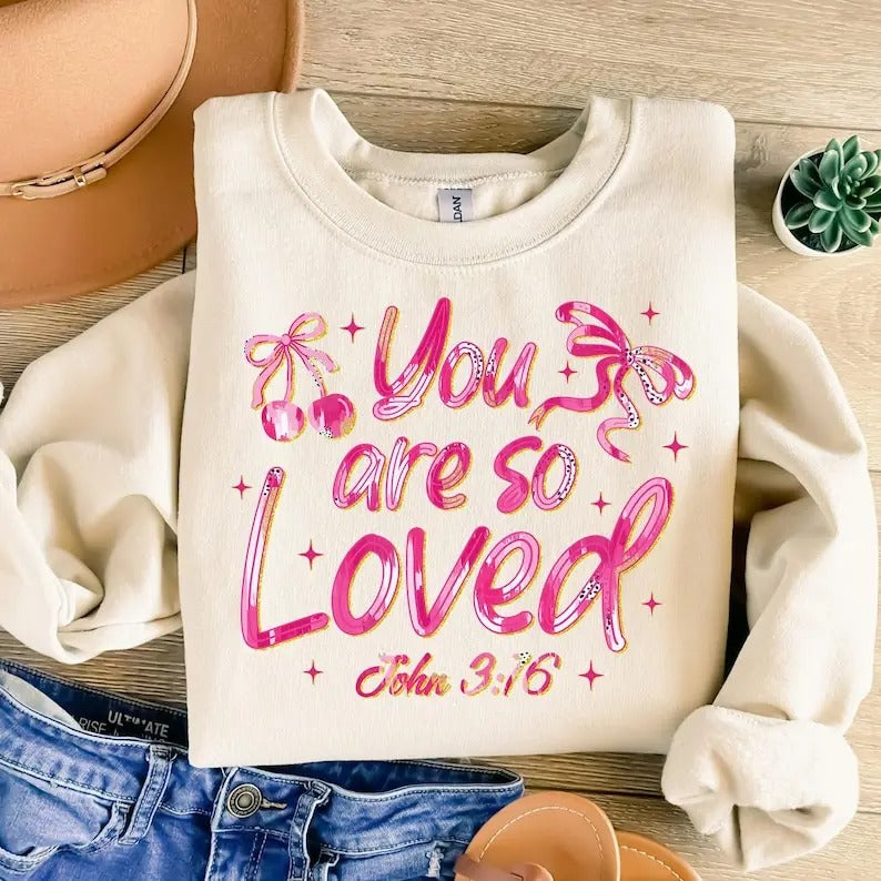 You are so Loved Sweatshirt Christian Coquette Valentines , Loved John 316 , Pink Valentines Day , Bible Verse ,...