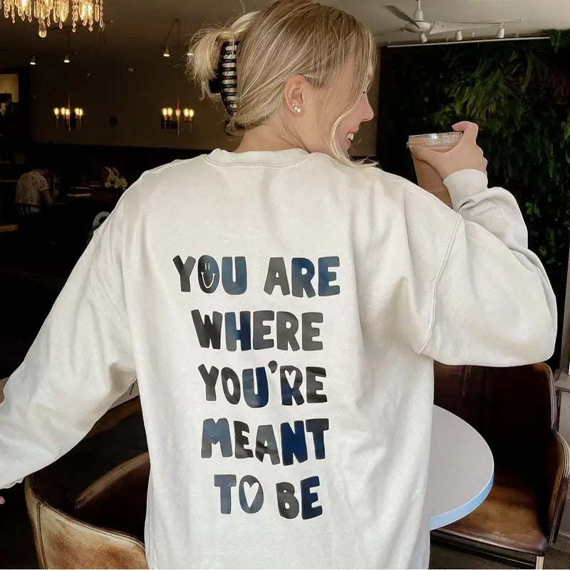 You are where you're meant to be Sweatshirt, Unisex Cotton Hoodie Oversized Womenswear, Trendy Sweatshirt, Oversized Hoodie