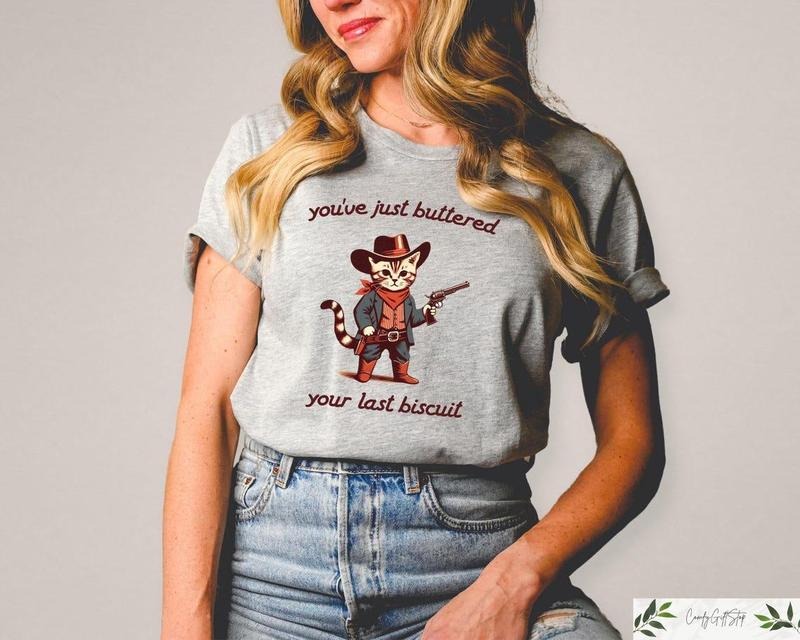 You've Just Buttered Your Last Biscuit Shirt, Funny Cowboy Cat Tshirt, Meowdy Partner Sweatshirt Cotton Casual Womenswear