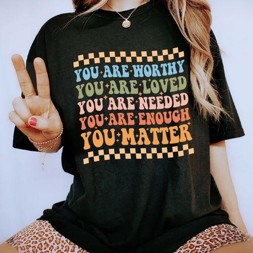 Your Are Worthy, You Are Loved, You Are Needed, You Are Enough, You matter Shirt, Mental Health Awareness Tee, Graphic Printed Short Sleeve, Cotton Fabric Comforts Shirt For Women, Women's Tops, Womenswear, Cotton Fabric Relaxed Fit Chic Style