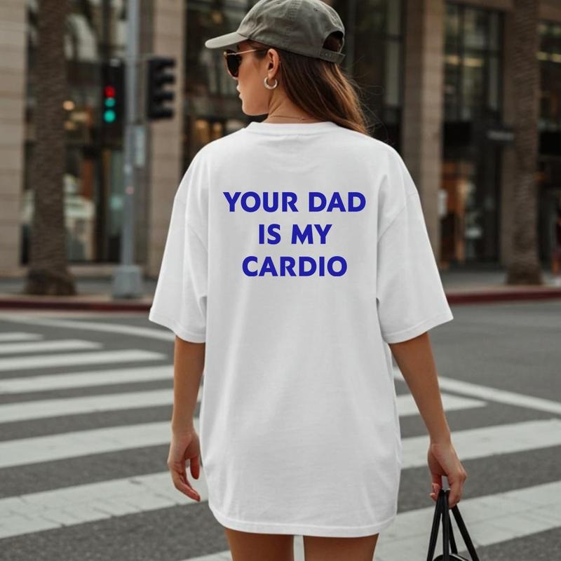 Your Dad is My Cardio Shirt, Funny Sayings Tee, Unisex Graphic Tee, Gift for Her