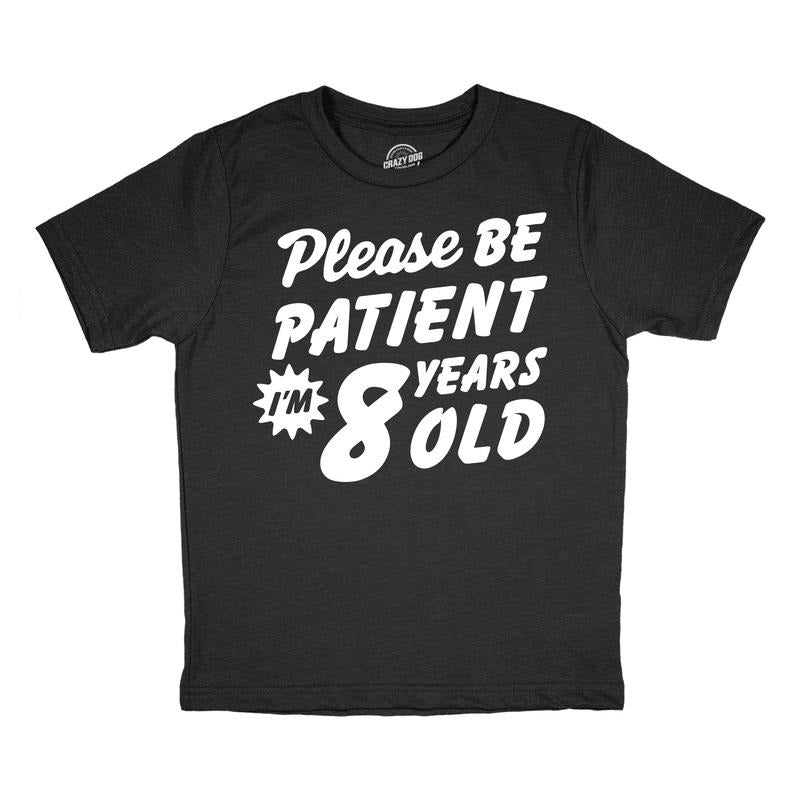 Youth Funny T Shirts Please Be Patient Im 8 Years Old Sarcastic Graphic Novelty Birthday Tee For Kids Funny T Shirts Funny Sarcastic Short Sleeve Novelty Tees for Kids Black -
