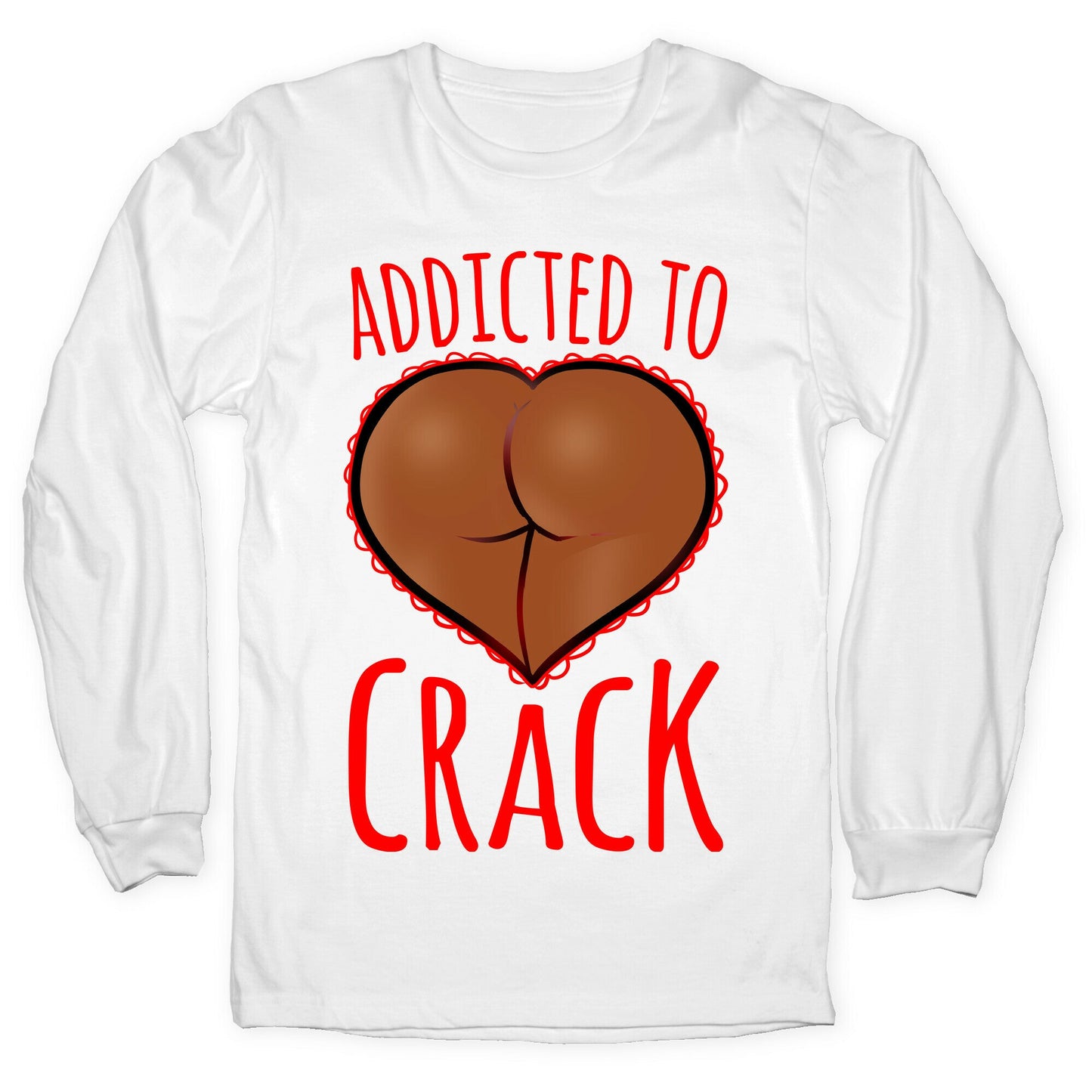 Addicted To Crack \(Chocolate\) Longsleeve Tee